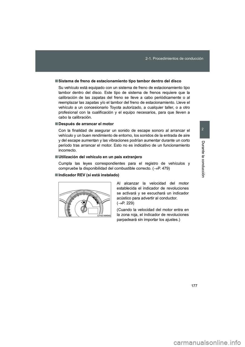 TOYOTA GT86 2016  Manuale de Empleo (in Spanish) 177 2-1. Procedimientos de conducción
2
Durante la conducción
FT86_ES
■Sistema de freno de estacionamiento tipo tambor dentro del disco
Su vehículo está equipado con un sistema de freno de estac
