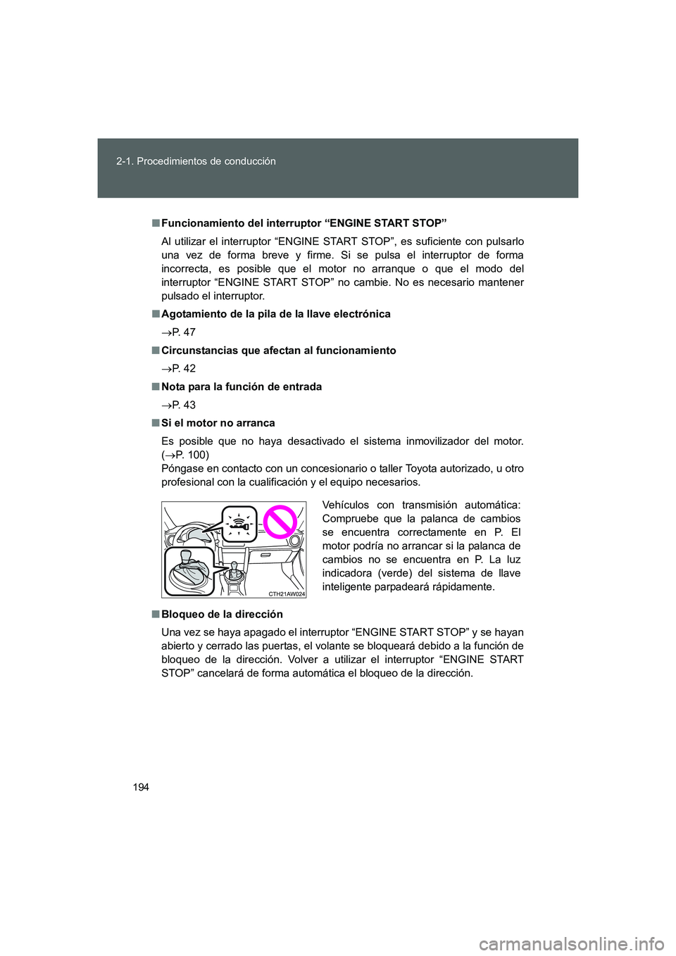 TOYOTA GT86 2016  Manuale de Empleo (in Spanish) 194 2-1. Procedimientos de conducción
FT86_ES
■Funcionamiento del interruptor “ENGINE START STOP”
Al utilizar el interruptor “ENGINE START STOP”, es suficiente con pulsarlo
una vez de forma