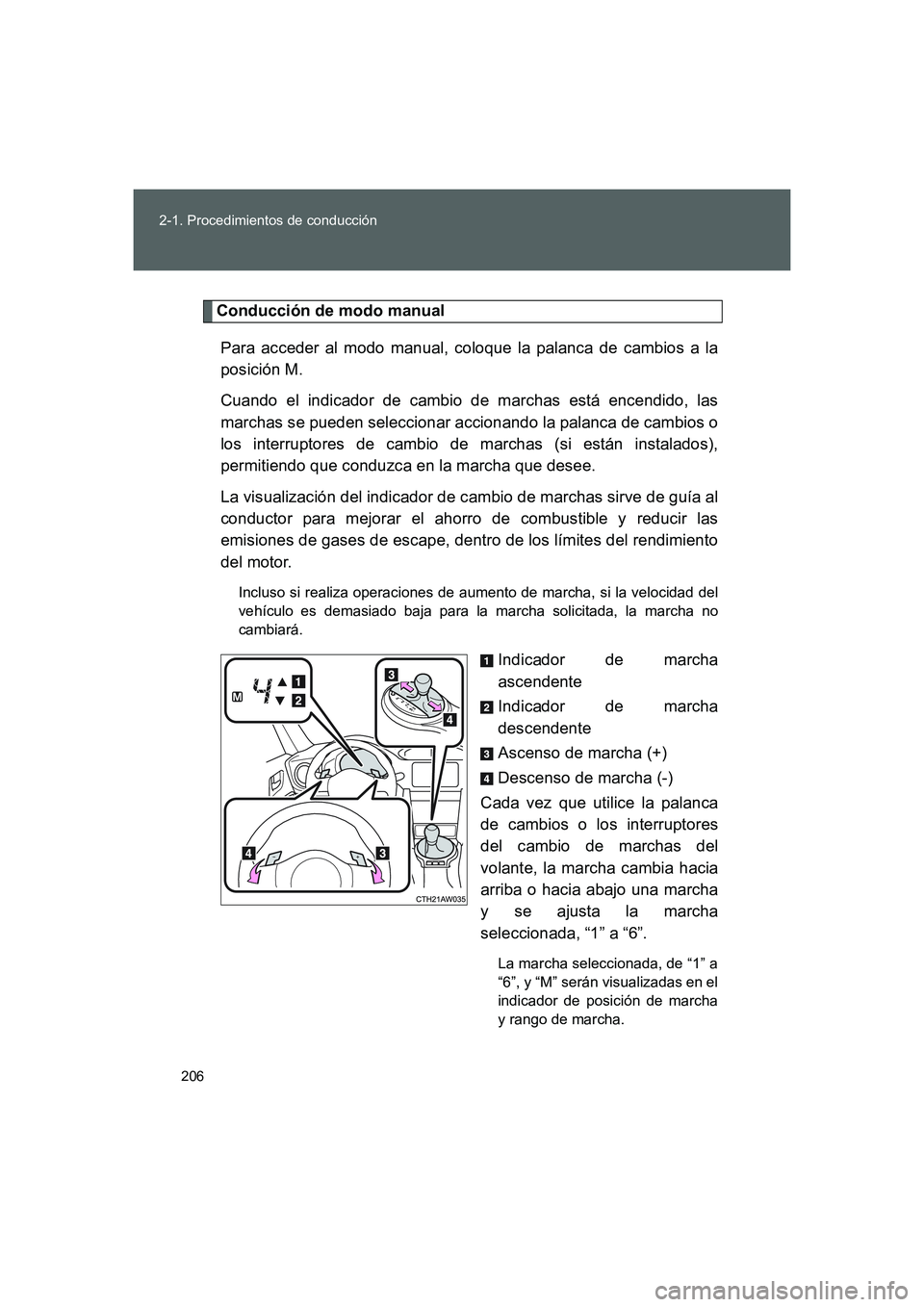 TOYOTA GT86 2016  Manuale de Empleo (in Spanish) 206 2-1. Procedimientos de conducción
FT86_ES
Conducción de modo manual
Para acceder al modo manual, coloque la palanca de cambios a la
posición M. 
Cuando el indicador de cambio de marchas está e