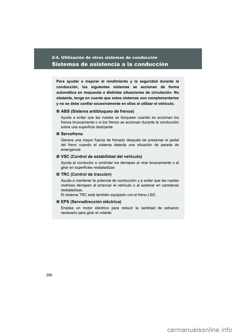 TOYOTA GT86 2016  Manuale de Empleo (in Spanish) 250
2-4. Utilización de otros sistemas de conducción
FT86_ES
Sistemas de asistencia a la conducción
Para ayudar a mejorar el rendimiento y la seguridad durante la
conducción, los siguientes sistem