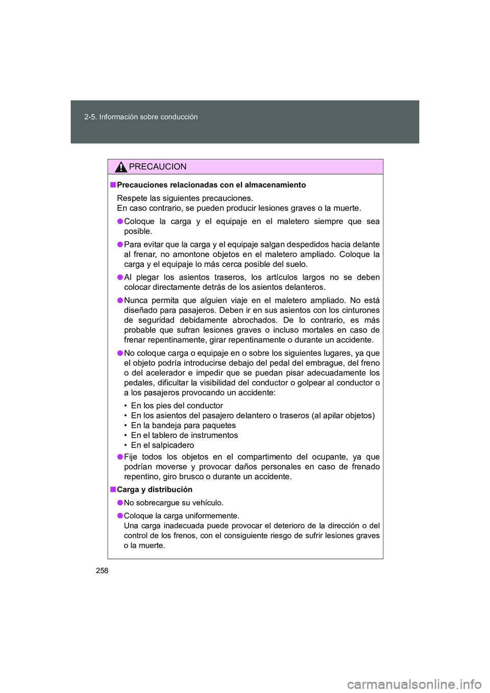 TOYOTA GT86 2016  Manuale de Empleo (in Spanish) 258 2-5. Información sobre conducción
FT86_ES
PRECAUCION
■Precauciones relacionadas con el almacenamiento
Respete las siguientes precauciones. 
En caso contrario, se pueden producir lesiones grave