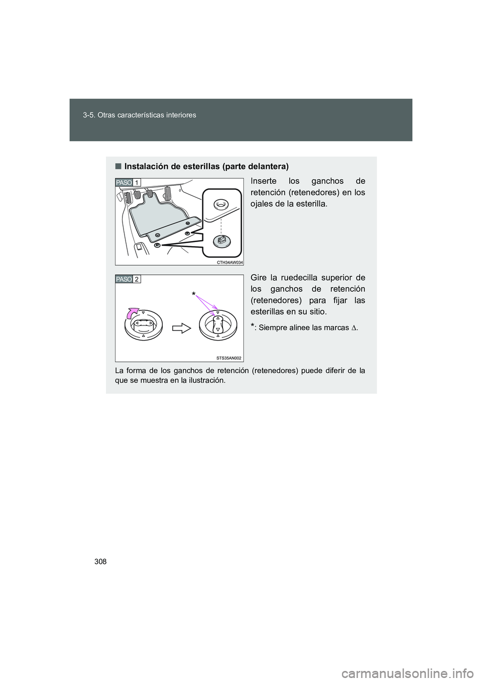 TOYOTA GT86 2016  Manuale de Empleo (in Spanish) 308 3-5. Otras características interiores
FT86_ES
■Instalación de esterillas (parte delantera)
Inserte los ganchos de
retención (retenedores) en los
ojales de la esterilla.
Gire la ruedecilla sup