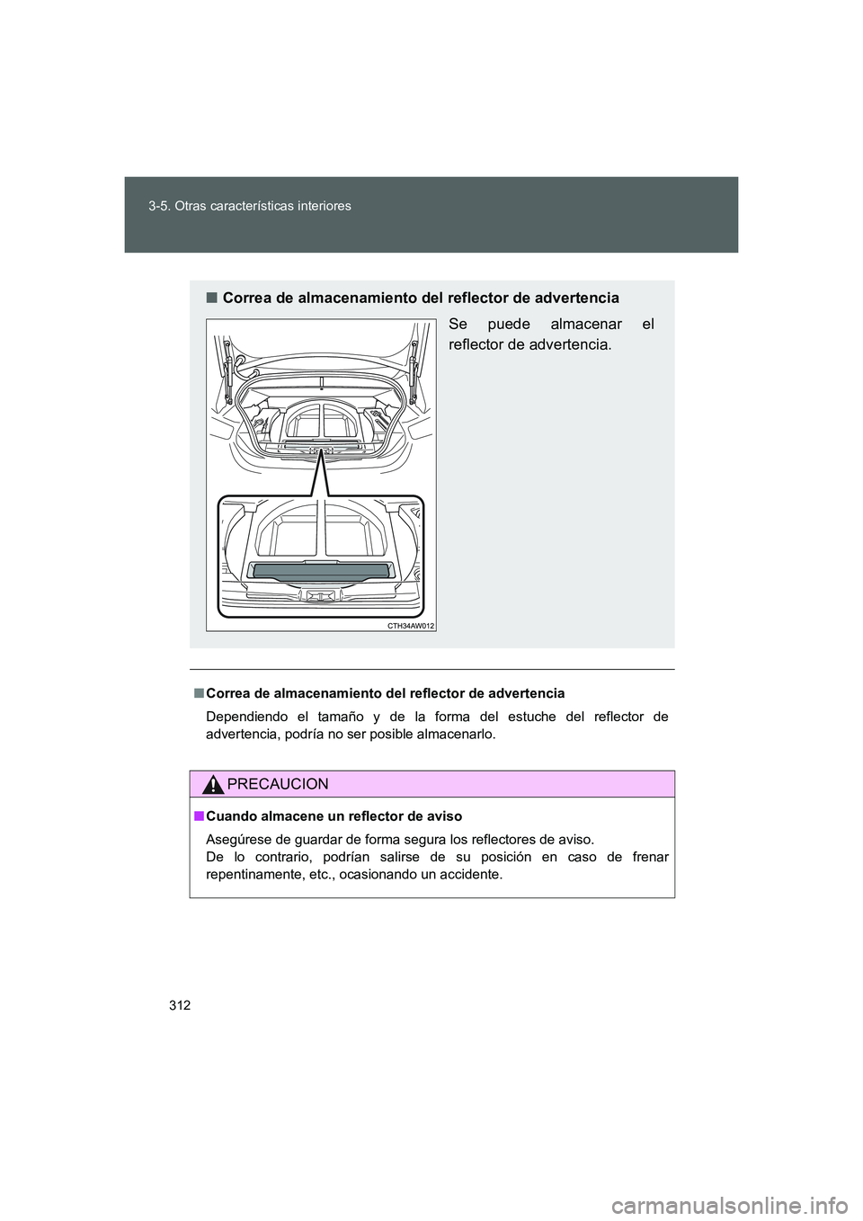 TOYOTA GT86 2016  Manuale de Empleo (in Spanish) 312 3-5. Otras características interiores
FT86_ES
■Correa de almacenamiento del reflector de advertencia
Dependiendo el tamaño y de la forma del estuche del reflector de
advertencia, podría no se