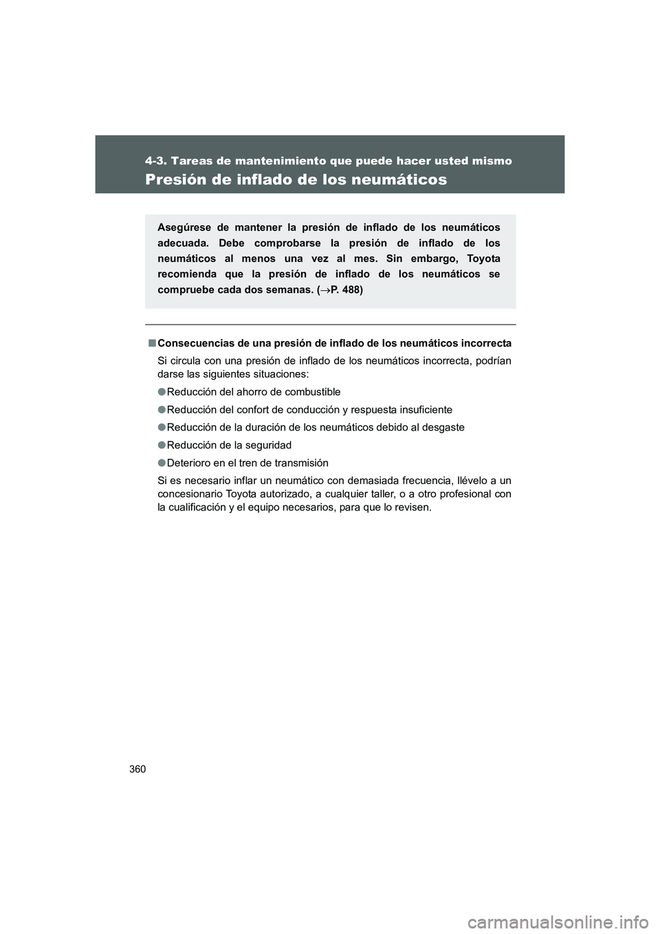 TOYOTA GT86 2016  Manuale de Empleo (in Spanish) 360
4-3. Tareas de mantenimiento que puede hacer usted mismo
FT86_ES
Presión de inflado de los neumáticos
■Consecuencias de una presión de inflado de los neumáticos incorrecta
Si circula con una