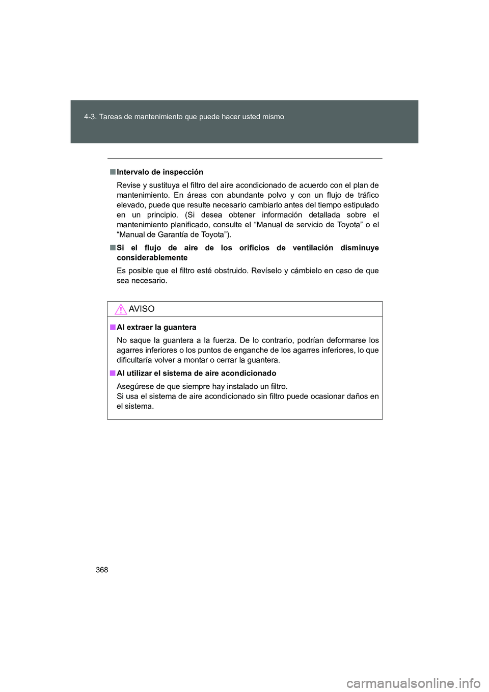 TOYOTA GT86 2016  Manuale de Empleo (in Spanish) 368 4-3. Tareas de mantenimiento que puede hacer usted mismo
FT86_ES
■Intervalo de inspección
Revise y sustituya el filtro del aire acondicionado de acuerdo con el plan de
mantenimiento. En áreas 