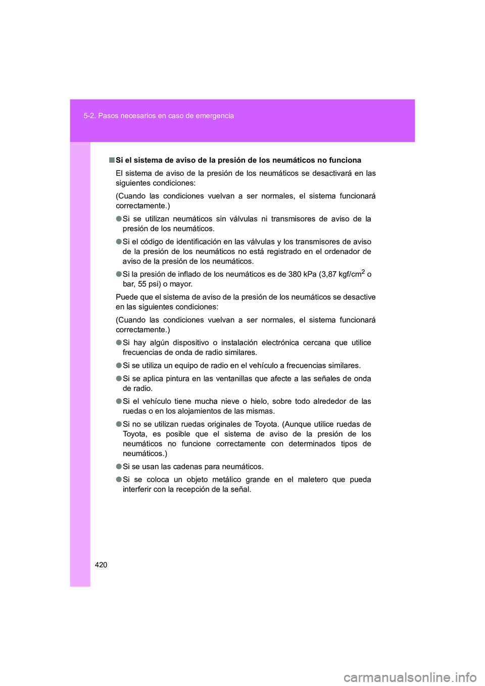 TOYOTA GT86 2016  Manuale de Empleo (in Spanish) 420 5-2. Pasos necesarios en caso de emergencia
FT86_ES
■Si el sistema de aviso de la presión de los neumáticos no funciona
El sistema de aviso de la presión de los neumáticos se desactivará en
