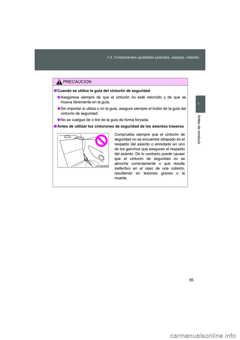 TOYOTA GT86 2016  Manuale de Empleo (in Spanish) 85 1-3. Componentes ajustables (asientos, espejos, volante)
1
Antes de conducir
FT86_ES
PRECAUCION
■Cuando se utilice la guía del cinturón de seguridad
●Asegúrese siempre de que el cinturón no
