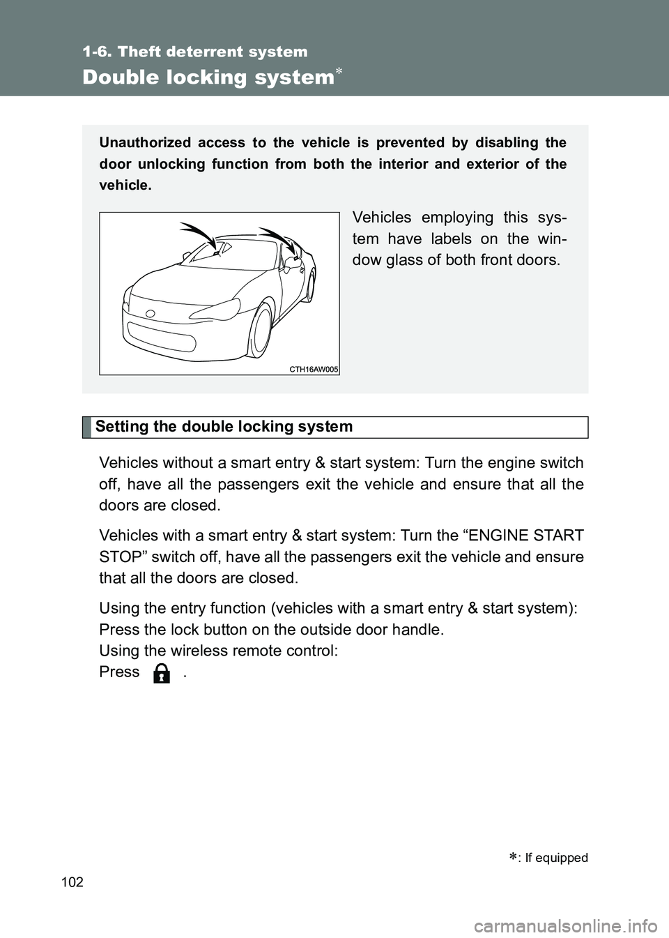 TOYOTA GT86 2017  Owners Manual (in English) 102
1-6. Theft deterrent system
86_EE (OM18071E)
Double locking system∗
Setting the double locking systemVehicles without a smart entry & start system: Turn the engine switch
off, have all the passe