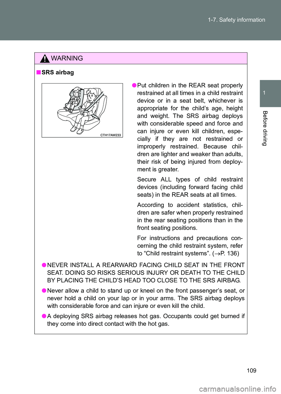 TOYOTA GT86 2017 Owners Manual (in English) 109
1-7. Safety information
1
Before driving
86_EE (OM18071E)
WARNING
■
SRS airbag
●NEVER INSTALL A REARWARD FACING CHILD SEAT IN THE FRONT
SEAT. DOING SO RISKS SERIOUS INJURY OR DEATH TO THE CHIL TOYOTA GT86 2017 Owners Manual (in English) 109
1-7. Safety information
1
Before driving
86_EE (OM18071E)
WARNING
■
SRS airbag
●NEVER INSTALL A REARWARD FACING CHILD SEAT IN THE FRONT
SEAT. DOING SO RISKS SERIOUS INJURY OR DEATH TO THE CHIL