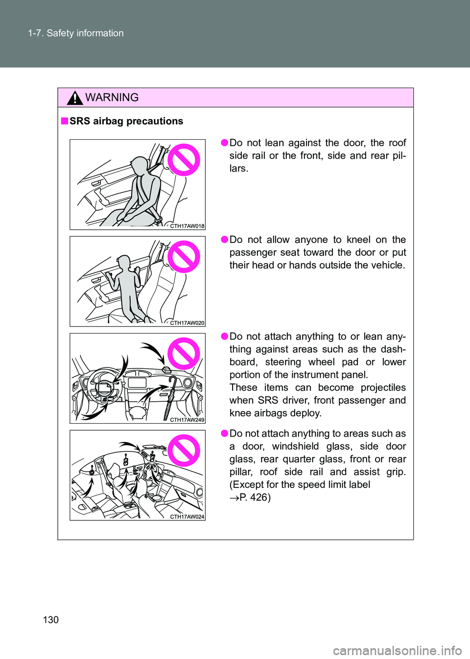 TOYOTA GT86 2017  Owners Manual (in English) 130
1-7. Safety information
86_EE (OM18071E)
WARNING
■
SRS airbag precautions
●Do not lean against the door, the roof
side rail or the front, side and rear pil-
lars.
● Do not allow anyone to kn