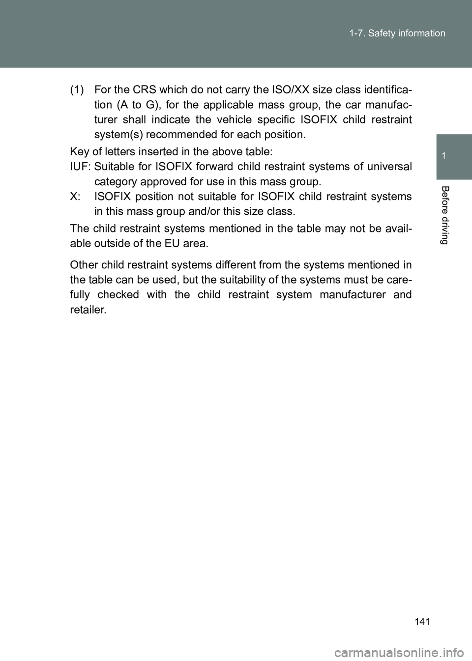 TOYOTA GT86 2017  Owners Manual (in English) 141
1-7. Safety information
1
Before driving
86_EE (OM18071E)
(1) For the CRS which do not carry the ISO/XX size class identifica-
tion (A to G), for the applicable mass group, the car manufac-
turer 