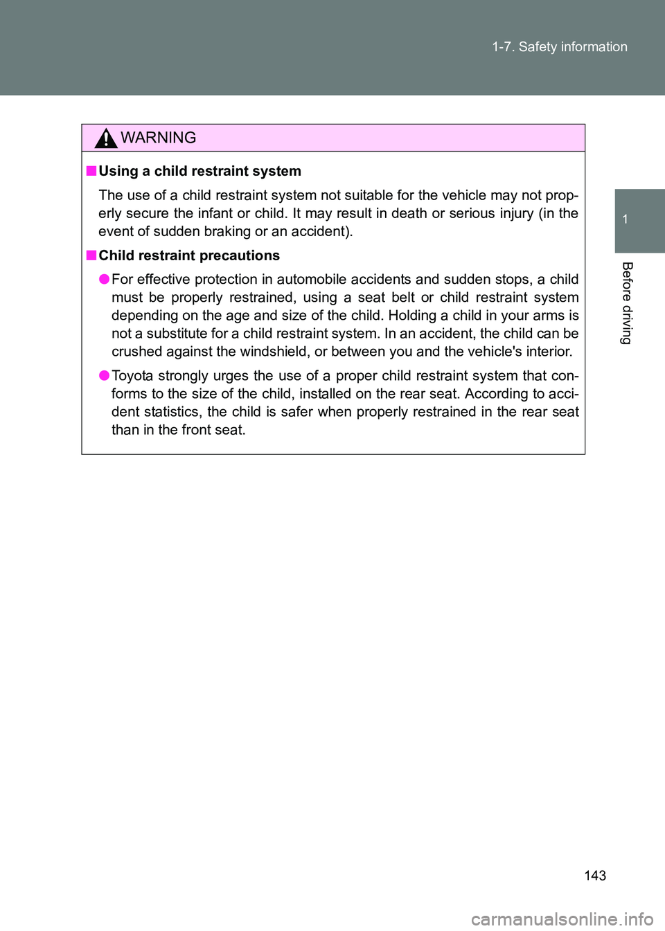 TOYOTA GT86 2017  Owners Manual (in English) 143
1-7. Safety information
1
Before driving
86_EE (OM18071E)
WARNING
■
Using a child restraint system
The use of a child restraint system not suitable for the vehicle may not prop-
erly secure the 