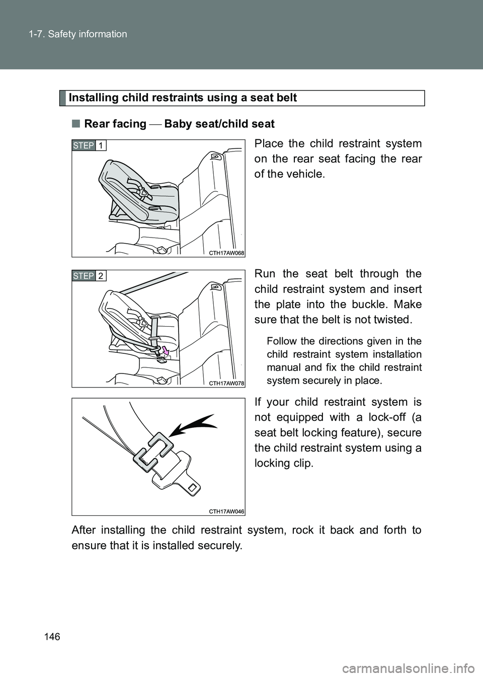 TOYOTA GT86 2017  Owners Manual (in English) 146
1-7. Safety information
86_EE (OM18071E)
Installing child restraints using a seat belt
■ Rear facing   Baby seat/child seat
Place the child restraint system
on the rear seat facing the rear
o