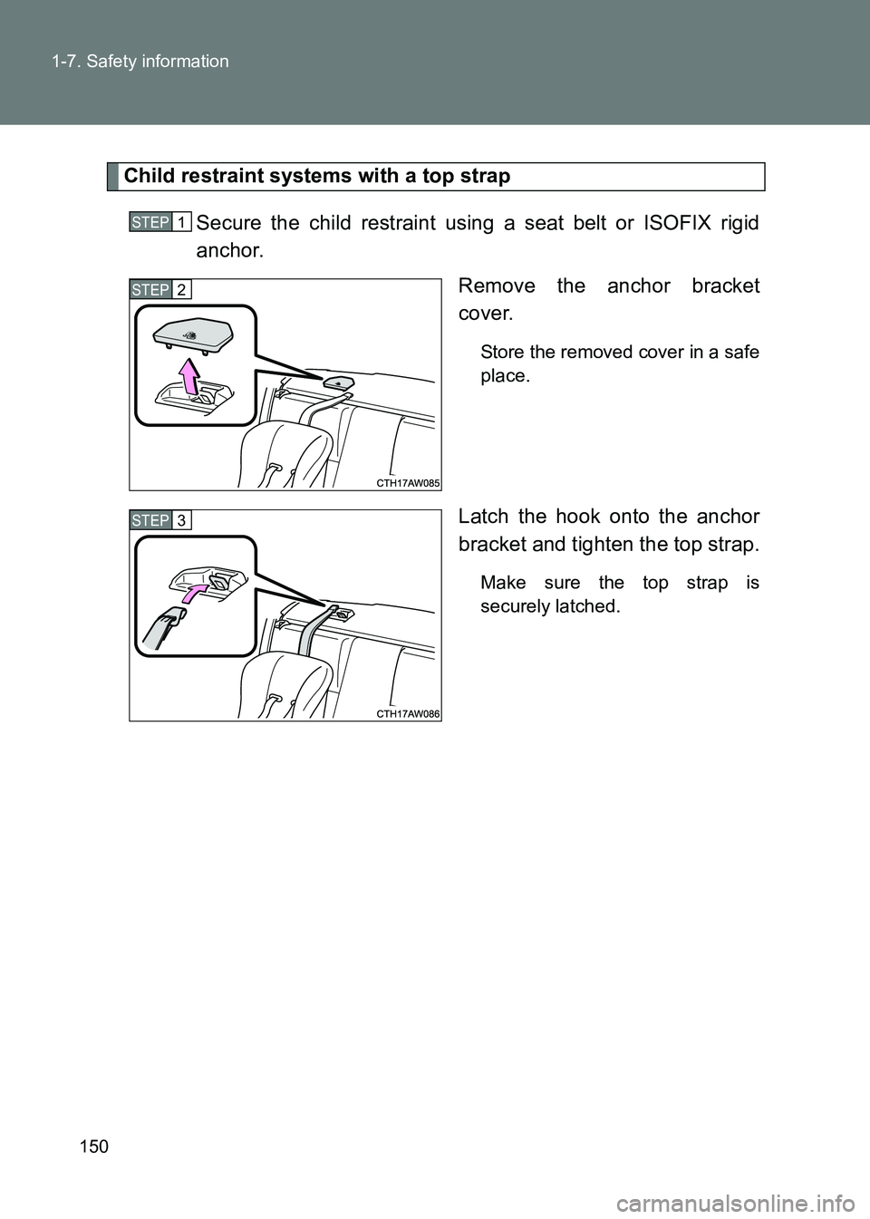TOYOTA GT86 2017  Owners Manual (in English) 150
1-7. Safety information
86_EE (OM18071E)
Child restraint systems with a top strap
Secure the child restraint using a seat belt or ISOFIX rigid
anchor. Remove the anchor bracket
cover.
Store the re
