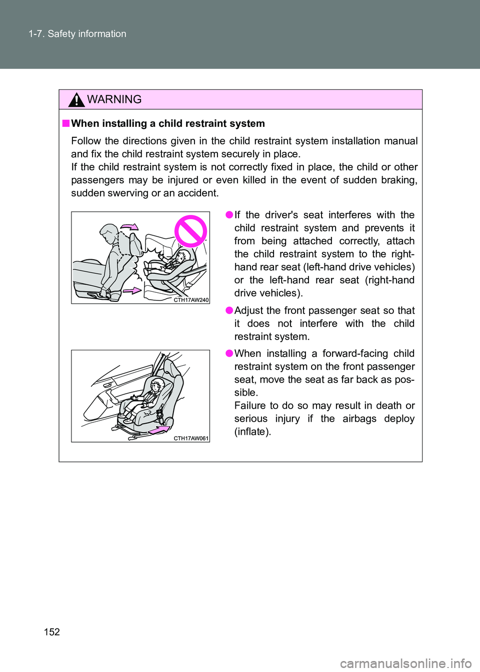TOYOTA GT86 2017  Owners Manual (in English) 152
1-7. Safety information
86_EE (OM18071E)
WARNING
■
When installing a child restraint system
Follow the directions given in the child restraint system installation manual
and fix the child restra