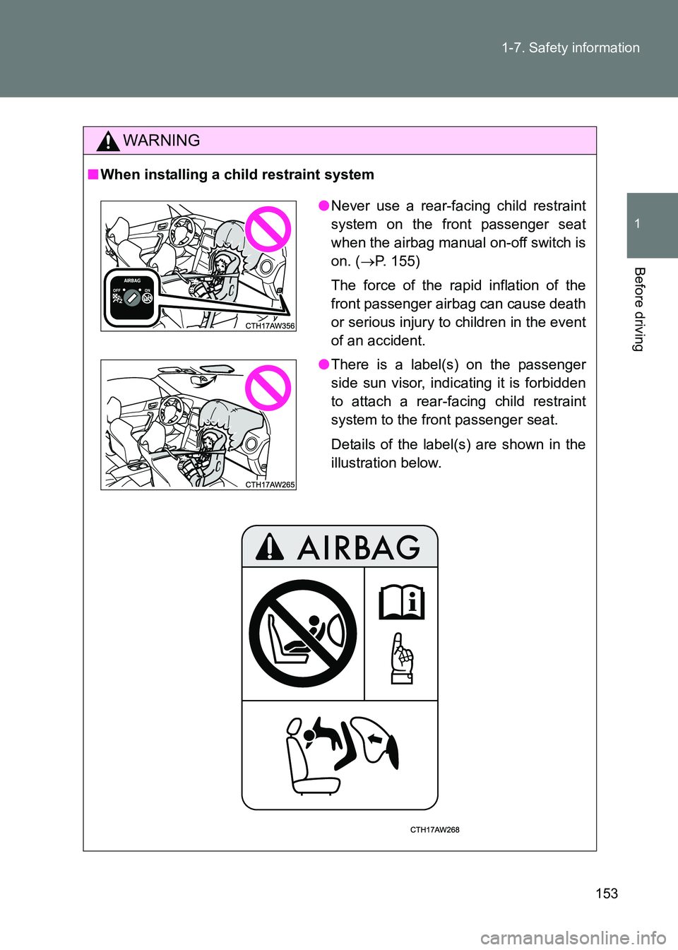 TOYOTA GT86 2017  Owners Manual (in English) 153
1-7. Safety information
1
Before driving
86_EE (OM18071E)
WARNING
■
When installing a child restraint system
●Never use a rear-facing child restraint
system on the front passenger seat
when th