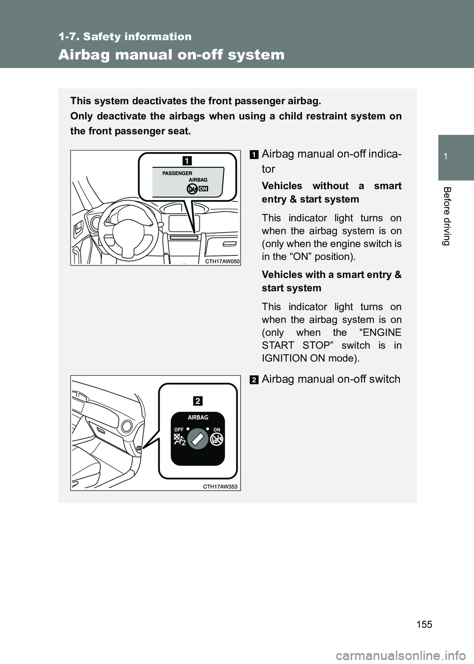 TOYOTA GT86 2017  Owners Manual (in English) 155
1
1-7. Safety information
Before driving
86_EE (OM18071E)
Airbag manual on-off system
This system deactivates the front passenger airbag. 
Only deactivate the airbags when using a child restraint 
