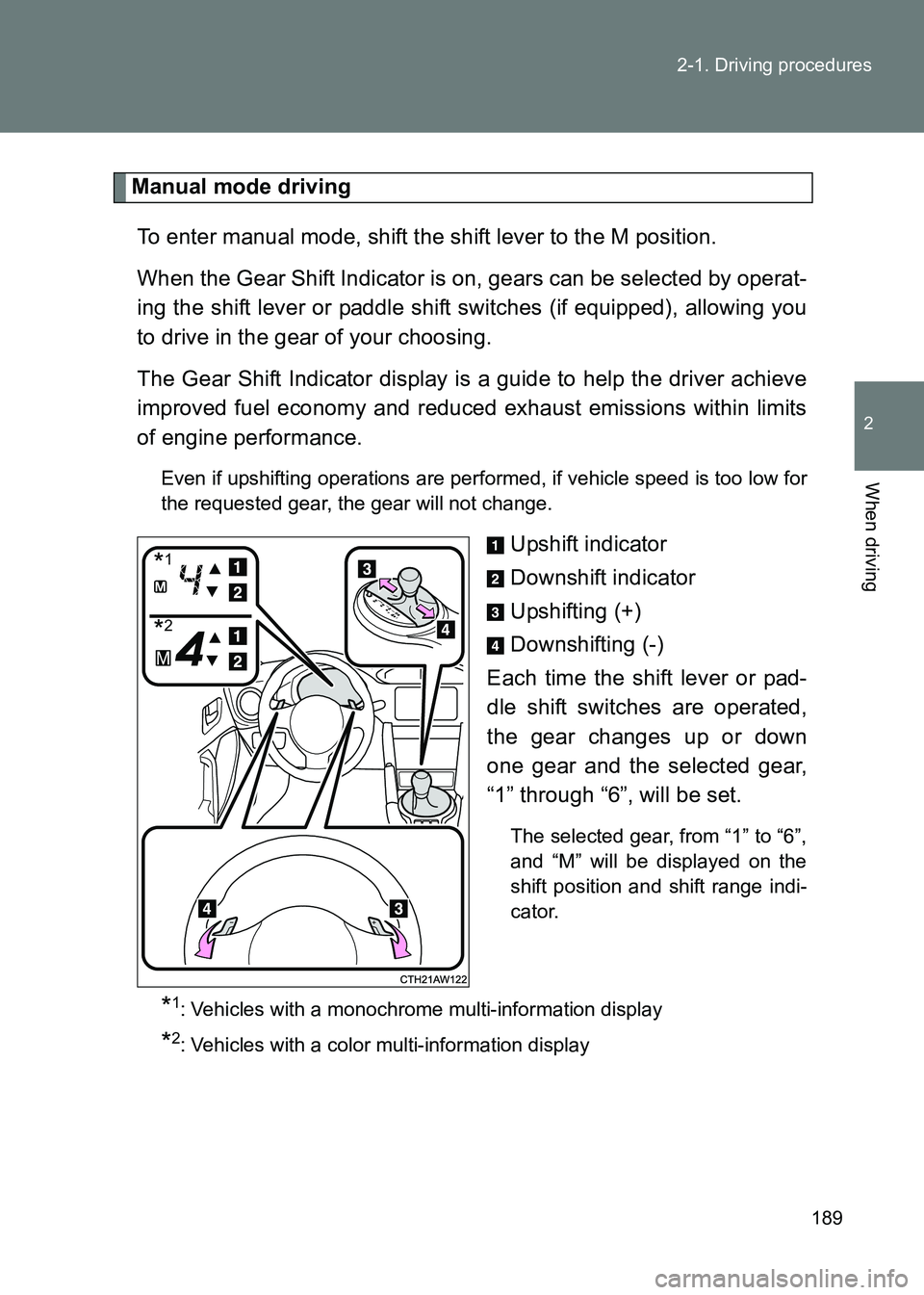 TOYOTA GT86 2017 Owners Manual (in English) 189
2-1. Driving procedures
2
When driving
86_EE (OM18071E)
Manual mode driving
To enter manual mode, shift the shift lever to the M position.
When the Gear Shift Indicator is on, gears can be select TOYOTA GT86 2017 Owners Manual (in English) 189
2-1. Driving procedures
2
When driving
86_EE (OM18071E)
Manual mode driving
To enter manual mode, shift the shift lever to the M position.
When the Gear Shift Indicator is on, gears can be select