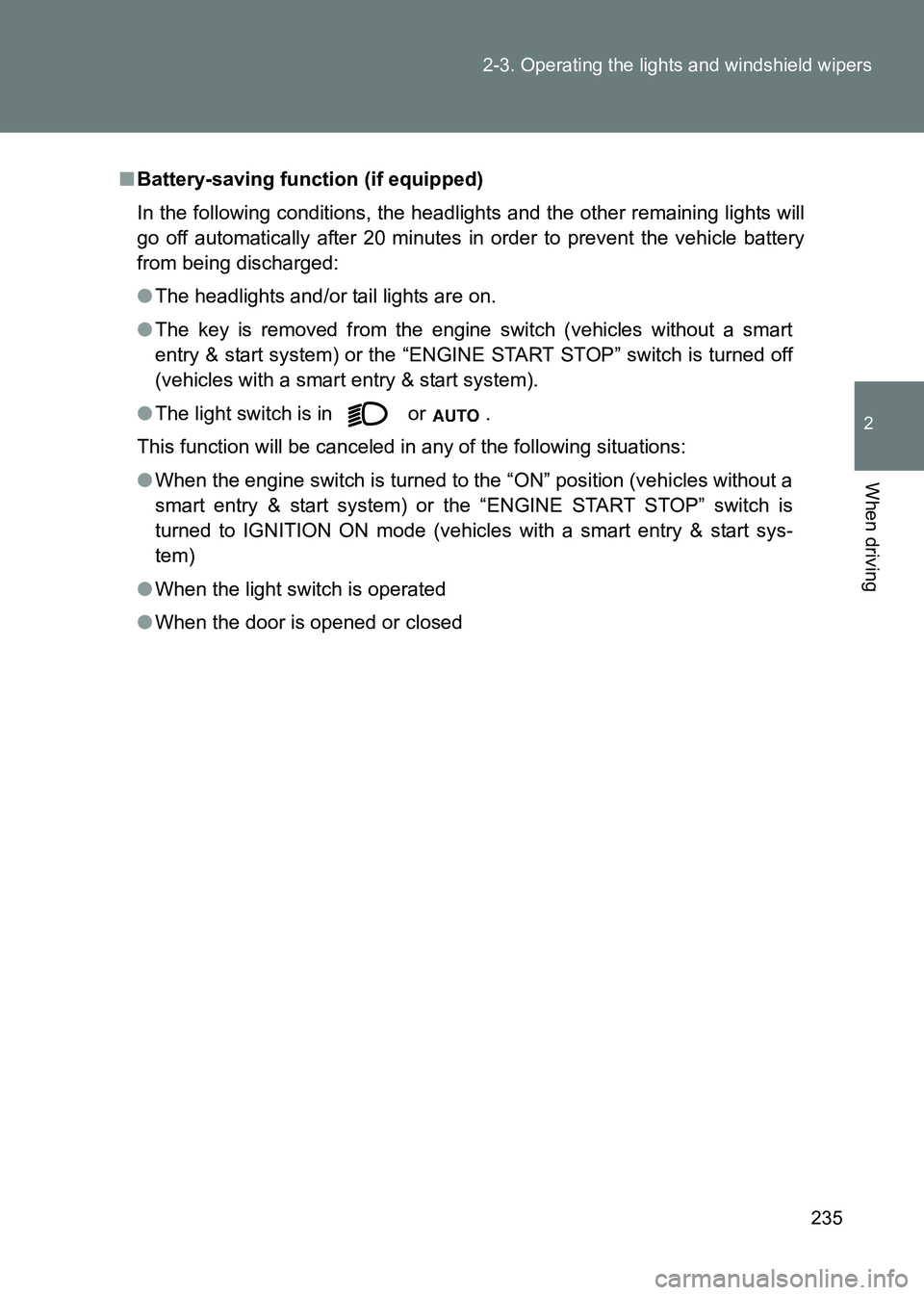 TOYOTA GT86 2017  Owners Manual (in English) 235
2-3. Operating the lights and windshield wipers
2
When driving
86_EE (OM18071E)
■
Battery-saving function (if equipped)
In the following conditions, the headlights and the other remaining lights