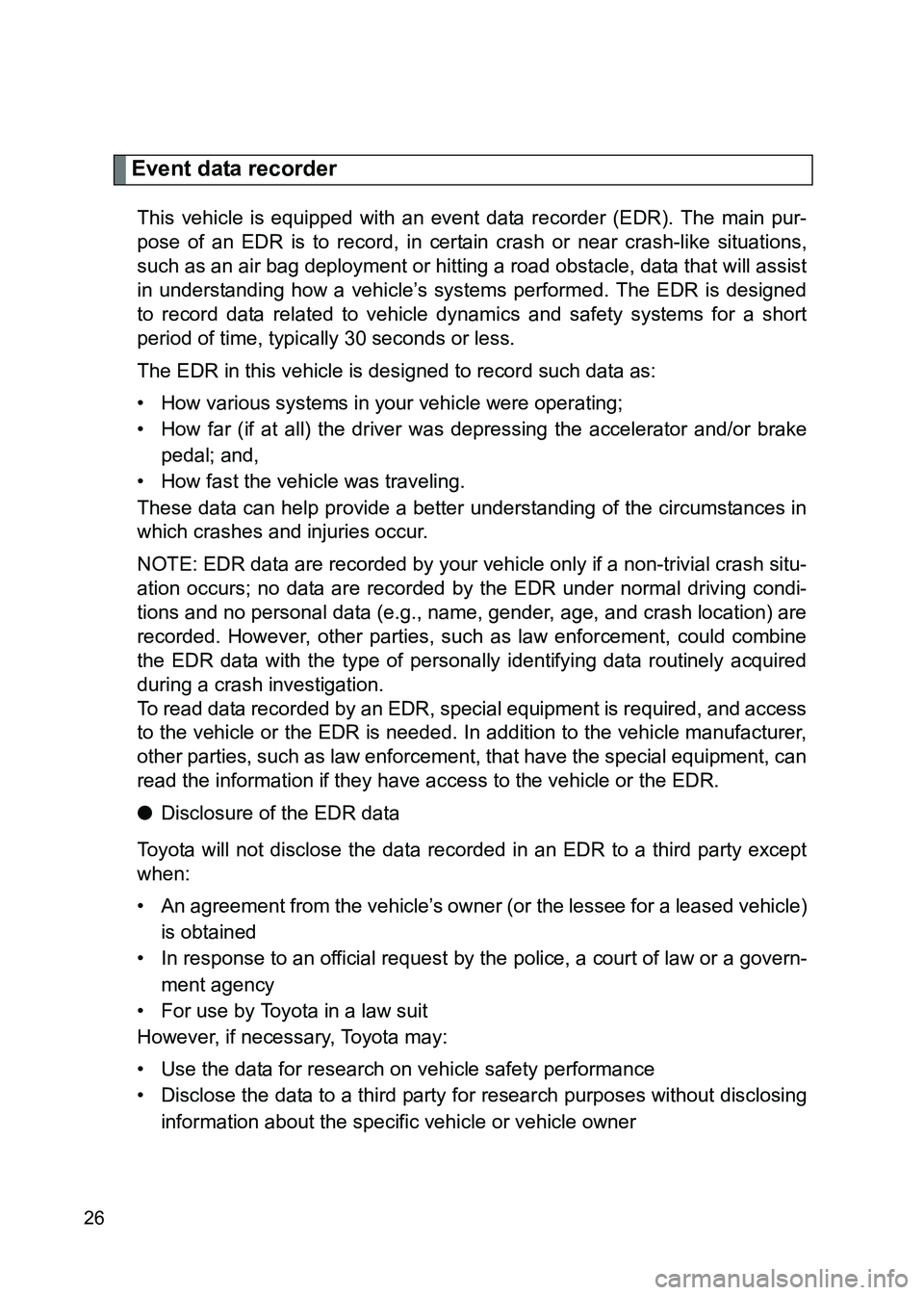 TOYOTA GT86 2017 Owners Manual (in English) 86_EE (OM18071E)
26
Event data recorder
This vehicle is equipped with an event data recorder (EDR). The main pur-
pose of an EDR is to record, in certain crash or near crash-like situations,
such as a TOYOTA GT86 2017 Owners Manual (in English) 86_EE (OM18071E)
26
Event data recorder
This vehicle is equipped with an event data recorder (EDR). The main pur-
pose of an EDR is to record, in certain crash or near crash-like situations,
such as a
