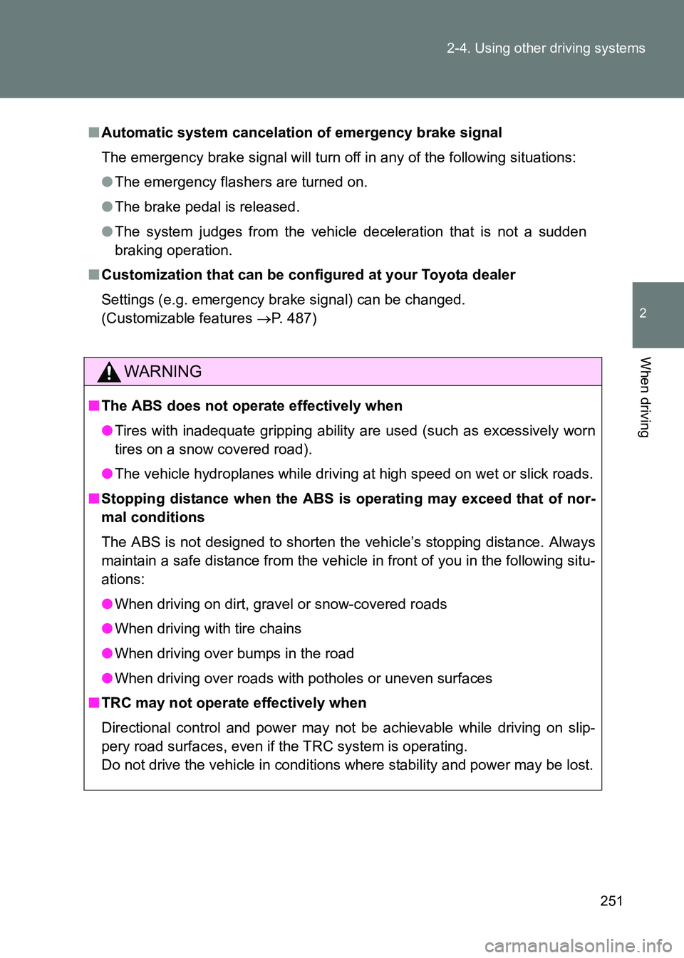 TOYOTA GT86 2017 Owners Manual (in English) 251
2-4. Using other driving systems
2
When driving
86_EE (OM18071E)
■
Automatic system cancelation of emergency brake signal
The emergency brake signal will turn off in any of the following situati TOYOTA GT86 2017 Owners Manual (in English) 251
2-4. Using other driving systems
2
When driving
86_EE (OM18071E)
■
Automatic system cancelation of emergency brake signal
The emergency brake signal will turn off in any of the following situati