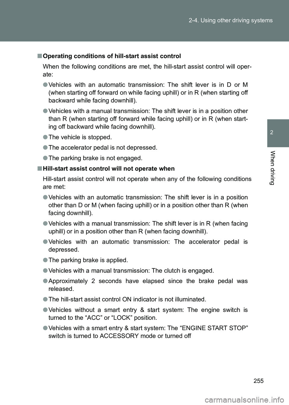 TOYOTA GT86 2017 Owners Manual (in English) 255
2-4. Using other driving systems
2
When driving
86_EE (OM18071E)
■
Operating conditions of hill-start assist control
When the following conditions are met, the hill-start assist control will ope TOYOTA GT86 2017 Owners Manual (in English) 255
2-4. Using other driving systems
2
When driving
86_EE (OM18071E)
■
Operating conditions of hill-start assist control
When the following conditions are met, the hill-start assist control will ope