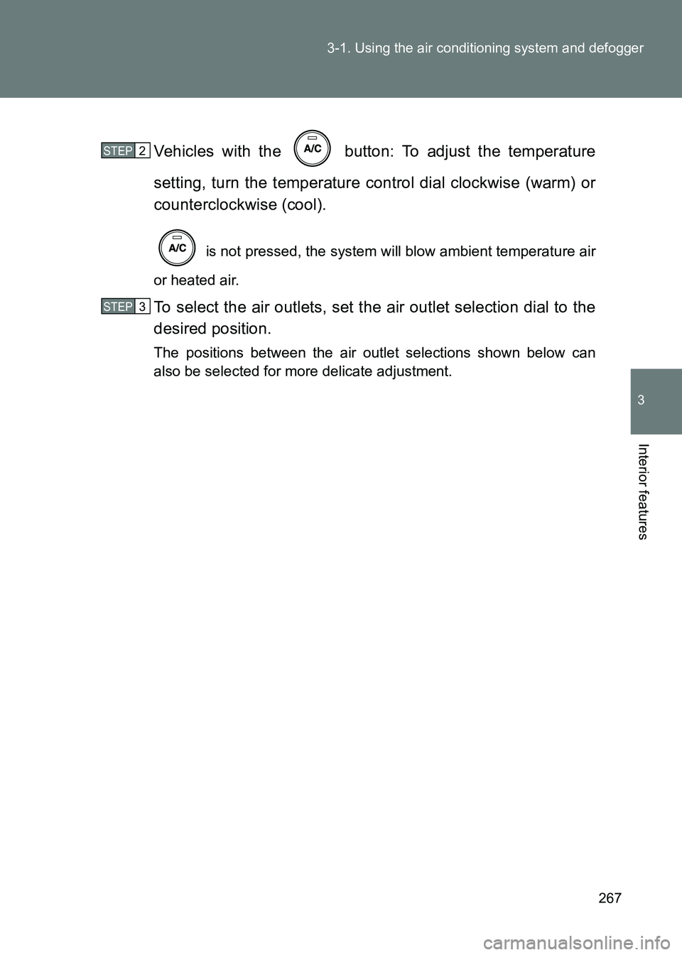 TOYOTA GT86 2017  Owners Manual (in English) 267
3-1. Using the air conditioning system and defogger
3
Interior features
86_EE (OM18071E)
Vehicles with the   button: To adjust the temperature
setting, turn the temperature control dial clockwise 