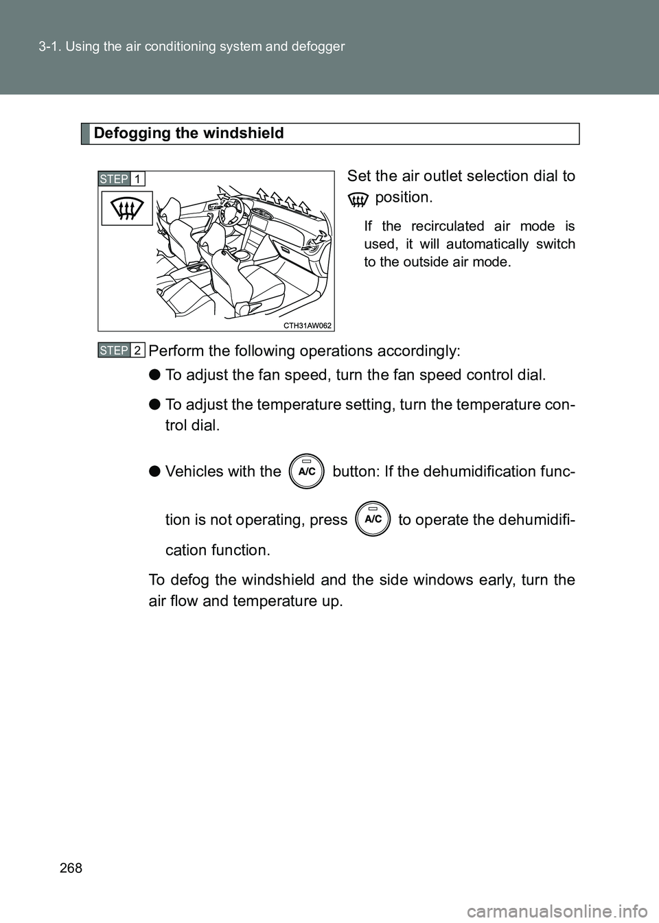 TOYOTA GT86 2017  Owners Manual (in English) 268
3-1. Using the air conditioning system and defogger
86_EE (OM18071E)
Defogging the windshield
Set the air outlet selection dial to position.
If the recirculated air mode is
used, it will automatic