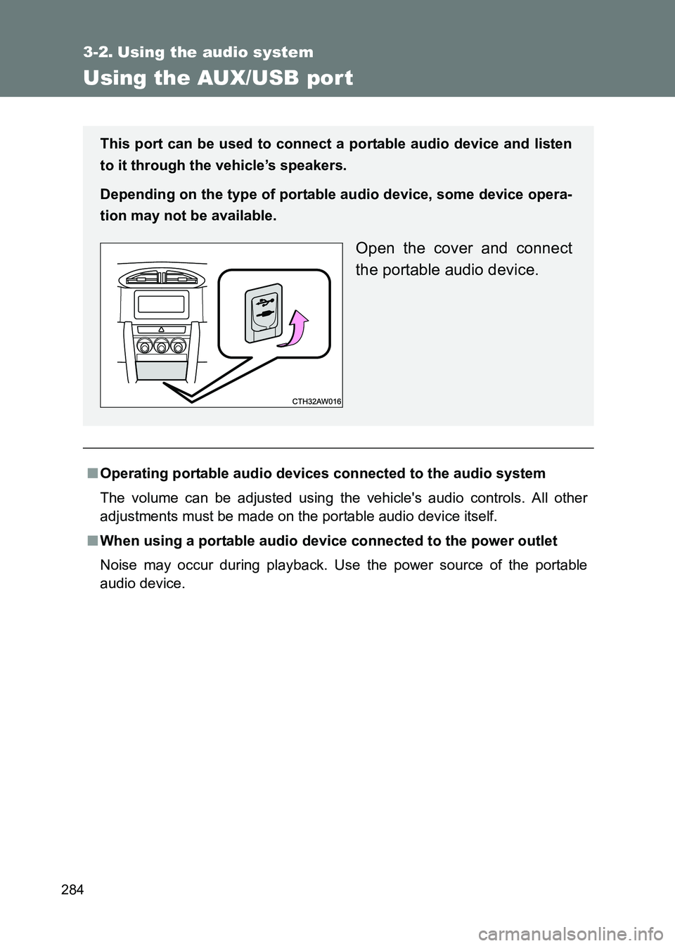 TOYOTA GT86 2017  Owners Manual (in English) 284
86_EE (OM18071E)
3-2. Using the audio system
Using the AUX/USB por t
■Operating portable audio devi ces connected to the audio system
The volume can be adjusted using the vehicles audio control