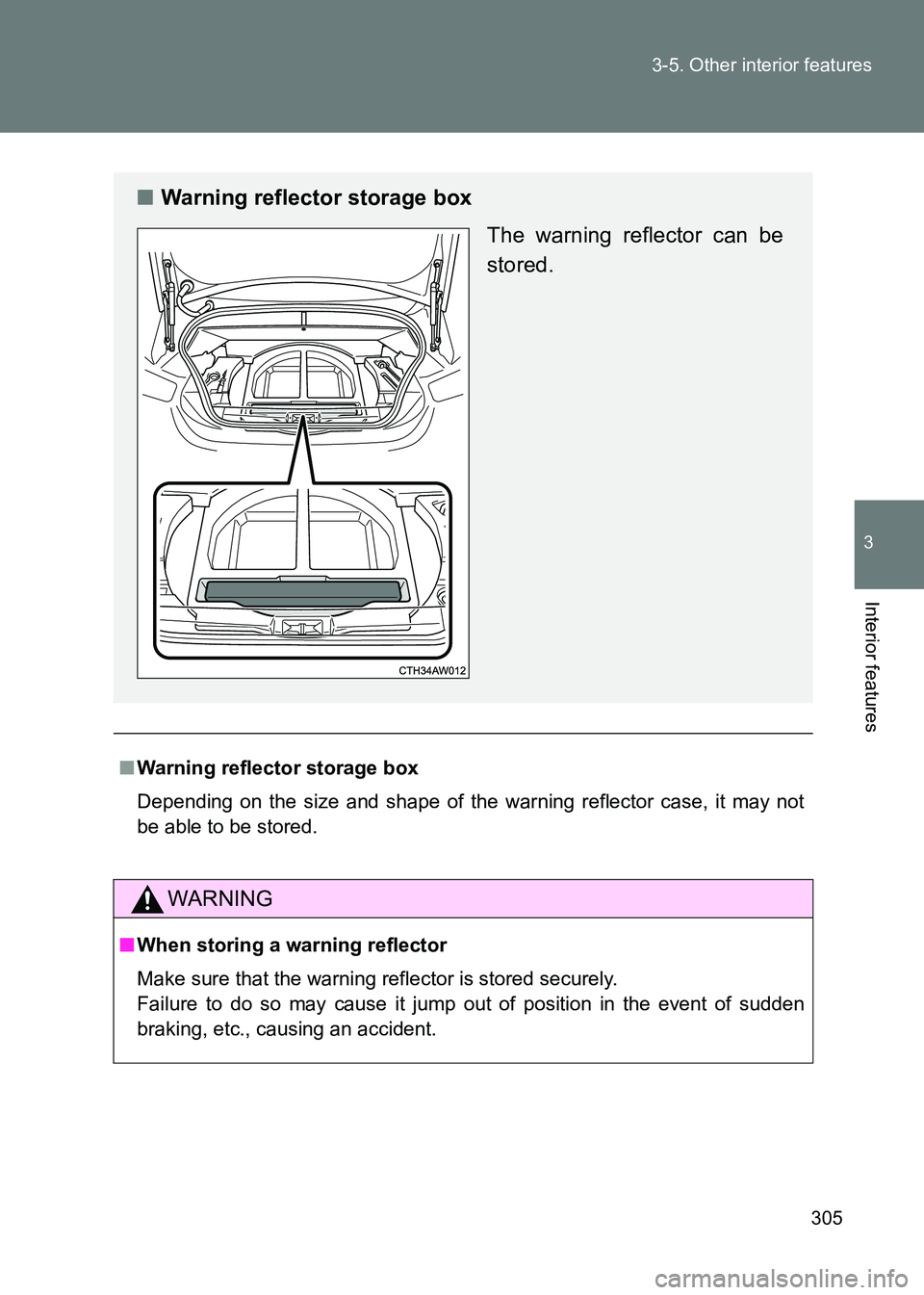 TOYOTA GT86 2017  Owners Manual (in English) 305
3-5. Other interior features
3
Interior features
86_EE (OM18071E)
■
Warning reflector storage box
Depending on the size and shape of the warning reflector case, it may not
be able to be stored. 