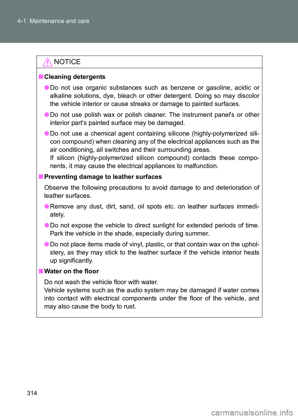 TOYOTA GT86 2017 Owners Manual (in English) 314
4-1. Maintenance and care
86_EE (OM18071E)
NOTICE
■
Cleaning detergents
●Do not use organic substances such as benzene or gasoline, acidic or
alkaline solutions, dye, bleach or other detergent TOYOTA GT86 2017 Owners Manual (in English) 314
4-1. Maintenance and care
86_EE (OM18071E)
NOTICE
■
Cleaning detergents
●Do not use organic substances such as benzene or gasoline, acidic or
alkaline solutions, dye, bleach or other detergent