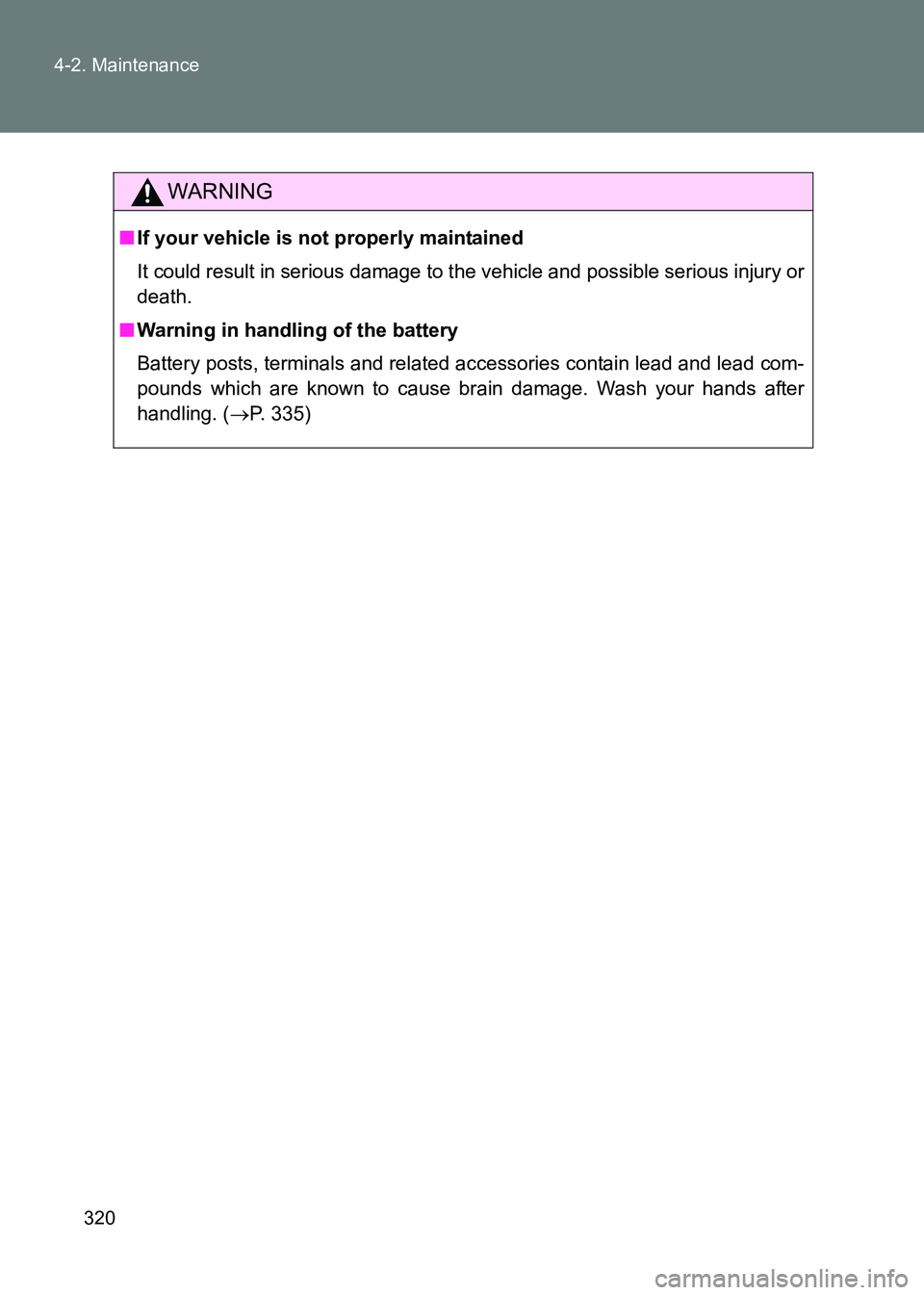 TOYOTA GT86 2017  Owners Manual (in English) 320
4-2. Maintenance
86_EE (OM18071E)
WARNING
■
If your vehicle is not properly maintained
It could result in serious damage to t he vehicle and possible serious injury or
death.
■ Warning in hand