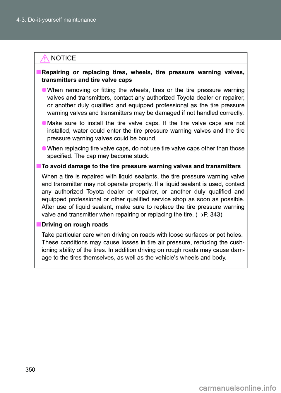 TOYOTA GT86 2017 Owners Manual (in English) 350
4-3. Do-it-yourself maintenance
86_EE (OM18071E)
NOTICE
■
Repairing or replacing tires, wheels, tire pressure warning valves,
transmitters and tire valve caps
●When removing or fitting the whe TOYOTA GT86 2017 Owners Manual (in English) 350
4-3. Do-it-yourself maintenance
86_EE (OM18071E)
NOTICE
■
Repairing or replacing tires, wheels, tire pressure warning valves,
transmitters and tire valve caps
●When removing or fitting the whe