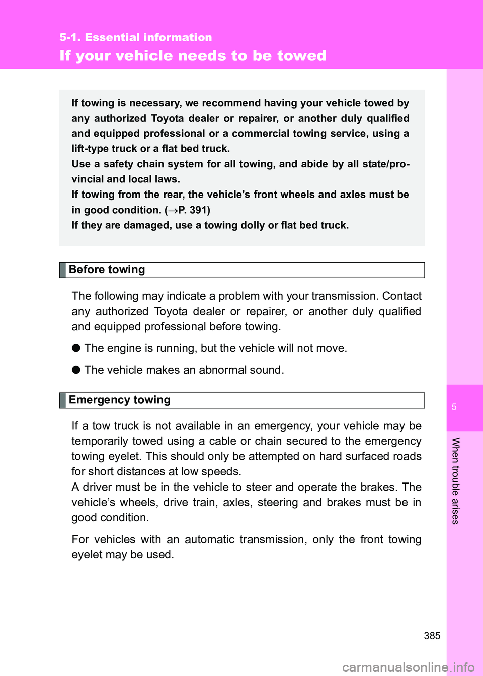 TOYOTA GT86 2017 Owners Manual (in English) 5
385
5-1. Essential information
When trouble arises
86_EE (OM18071E)
If your vehicle needs to be towed
Before towingThe following may indicate a problem with your transmission. Contact
any authorized TOYOTA GT86 2017 Owners Manual (in English) 5
385
5-1. Essential information
When trouble arises
86_EE (OM18071E)
If your vehicle needs to be towed
Before towingThe following may indicate a problem with your transmission. Contact
any authorized
