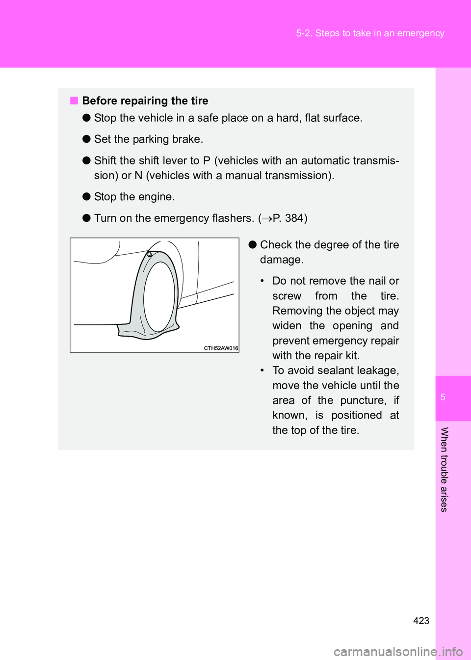 TOYOTA GT86 2017  Owners Manual (in English) 5
423
5-2. Steps to take in an emergency
When trouble arises
86_EE (OM18071E)
■
Before repairing the tire
●Stop the vehicle in a safe place on a hard, flat surface.
● Set the parking brake.
● 