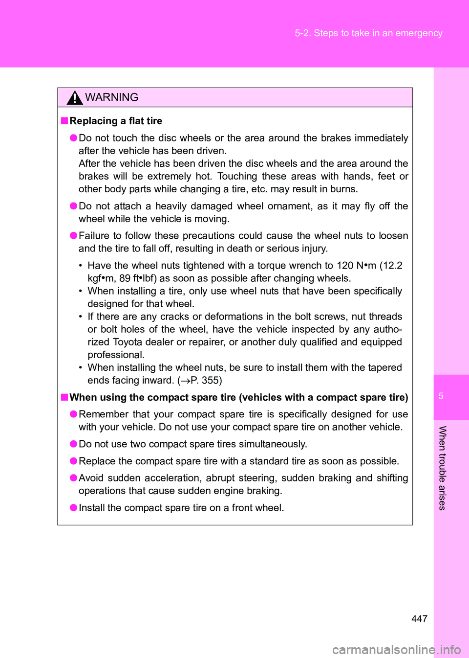 TOYOTA GT86 2017 Owners Manual (in English) 5
447
5-2. Steps to take in an emergency
When trouble arises
86_EE (OM18071E)
WARNING
■
Replacing a flat tire
●Do not touch the disc wheels or the area around the brakes immediately
after the vehi TOYOTA GT86 2017 Owners Manual (in English) 5
447
5-2. Steps to take in an emergency
When trouble arises
86_EE (OM18071E)
WARNING
■
Replacing a flat tire
●Do not touch the disc wheels or the area around the brakes immediately
after the vehi