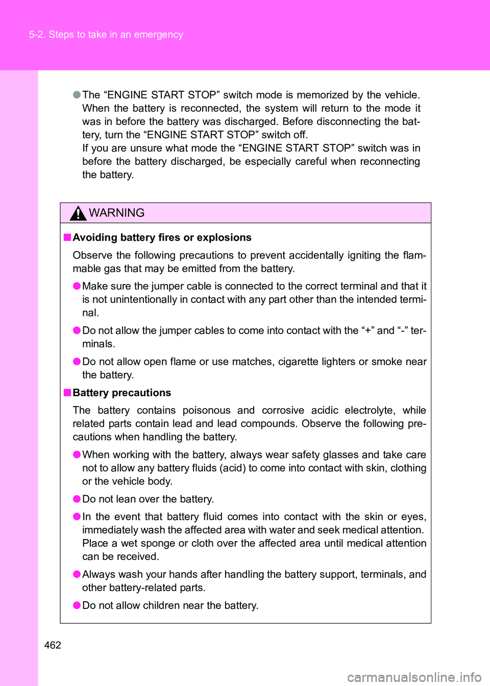 TOYOTA GT86 2017 Owners Manual (in English) 462
5-2. Steps to take in an emergency
86_EE (OM18071E)
●
The “ENGINE START STOP” switch mode is memorized by the vehicle.
When the battery is reconnected, the system will return to the mode it
TOYOTA GT86 2017 Owners Manual (in English) 462
5-2. Steps to take in an emergency
86_EE (OM18071E)
●
The “ENGINE START STOP” switch mode is memorized by the vehicle.
When the battery is reconnected, the system will return to the mode it