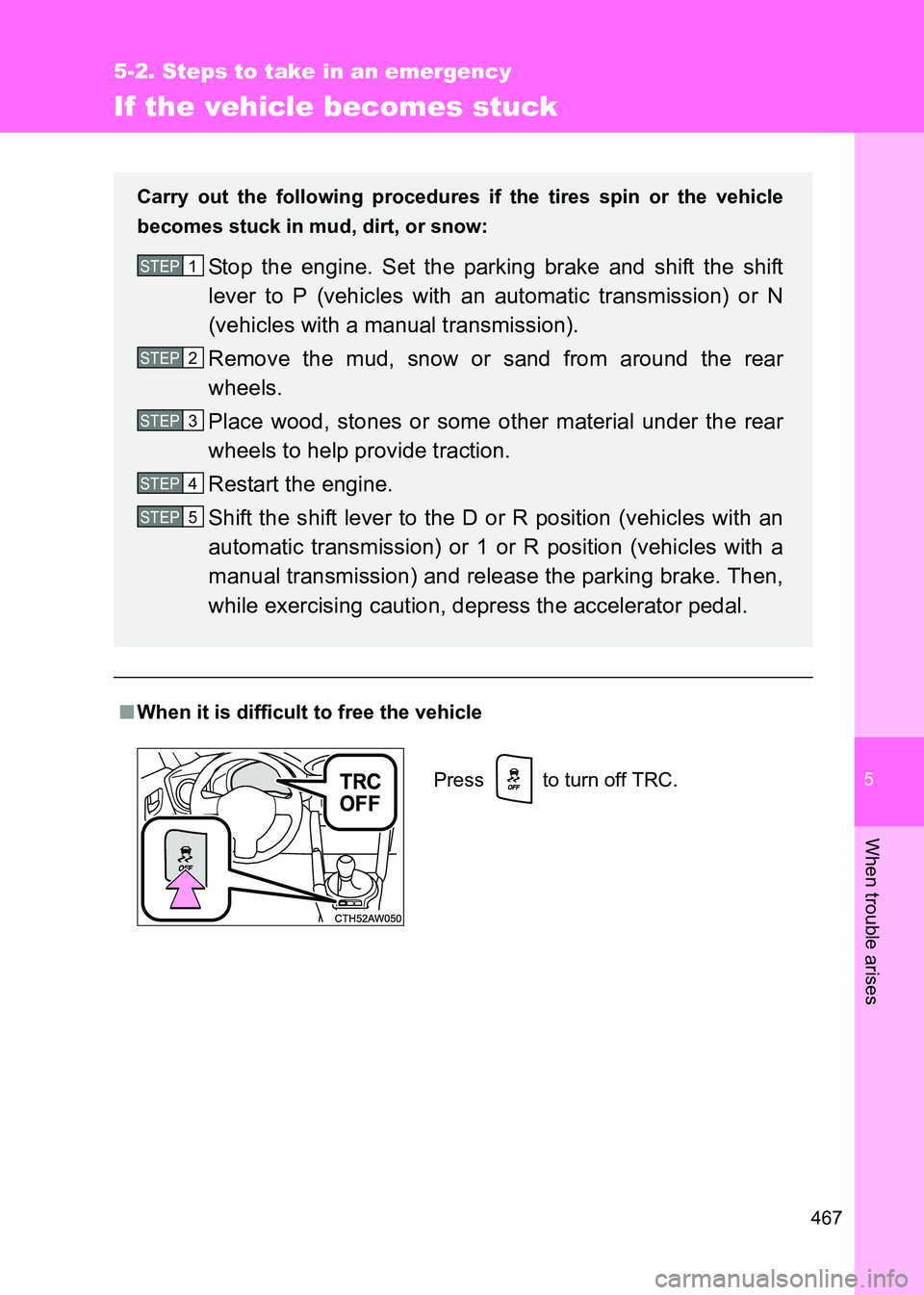 TOYOTA GT86 2017  Owners Manual (in English) 5
467
5-2. Steps to take in an emergency
When trouble arises
86_EE (OM18071E)
If the vehicle becomes stuck
■When it is difficult to free the vehicle Carry out the following procedures if the tires s