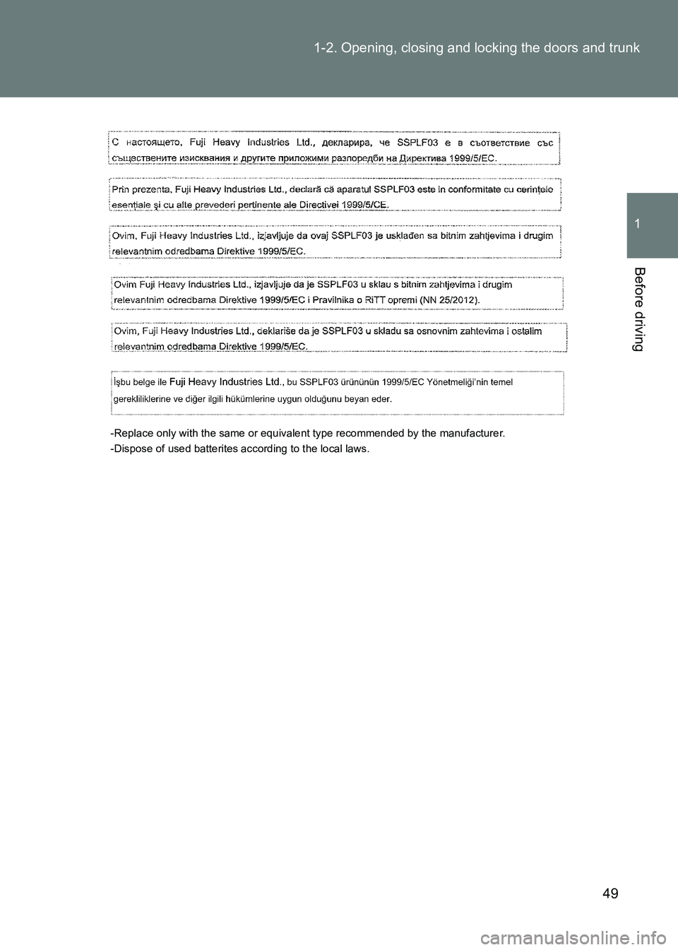 TOYOTA GT86 2017  Owners Manual (in English) 49
1-2. Opening, closing and locking the doors and trunk
1
Before driving
86_EE (OM18071E)
-Replace only with the same or equivalent type recommended by the manufacturer.
-Dispose of used batterites a