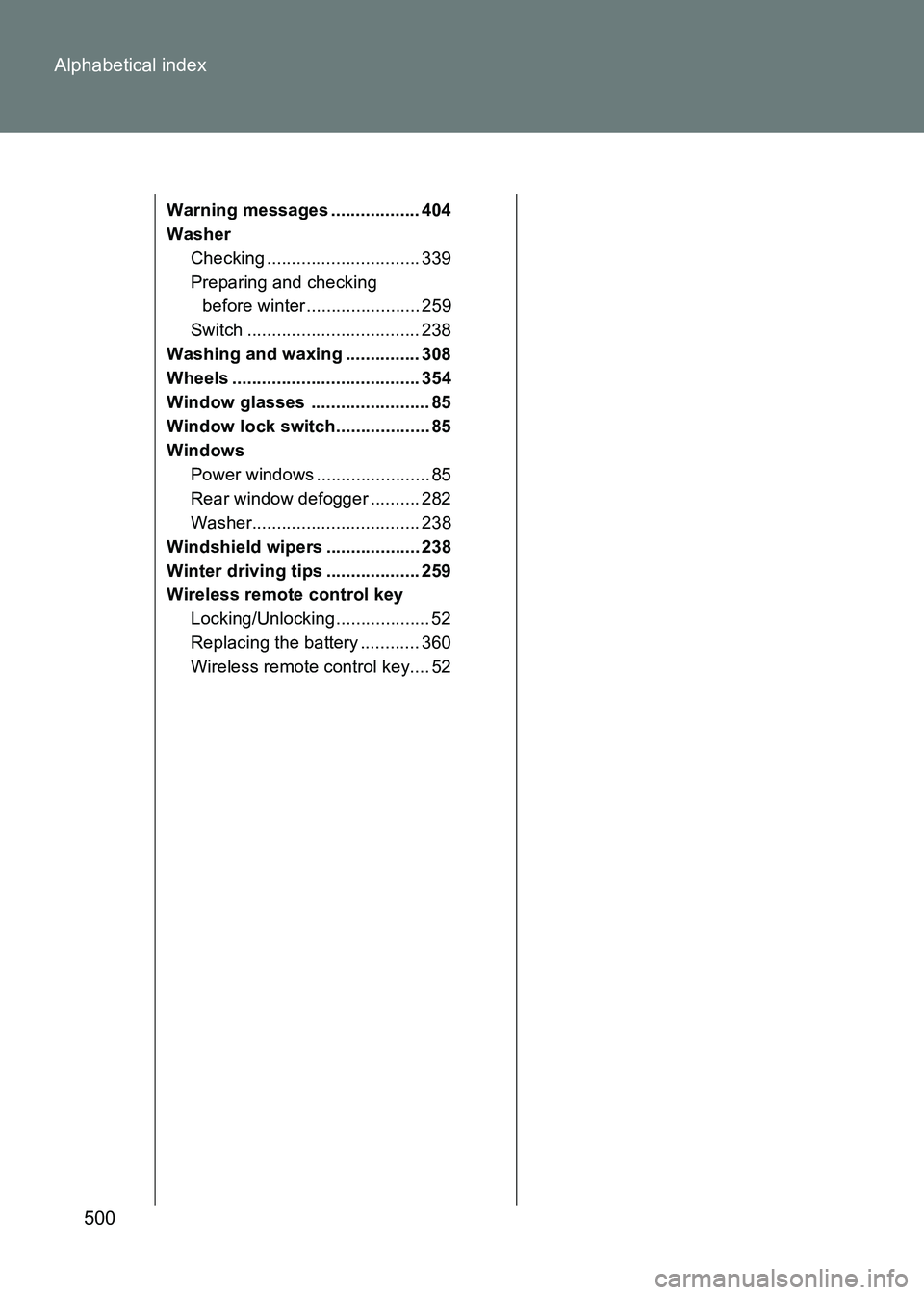TOYOTA GT86 2017  Owners Manual (in English) 500
Alphabetical index
86_EE (OM18071E)
Warning messages .................. 404
Washer
Checking ............................... 339
Preparing and checking before winter ....................... 259
Swi