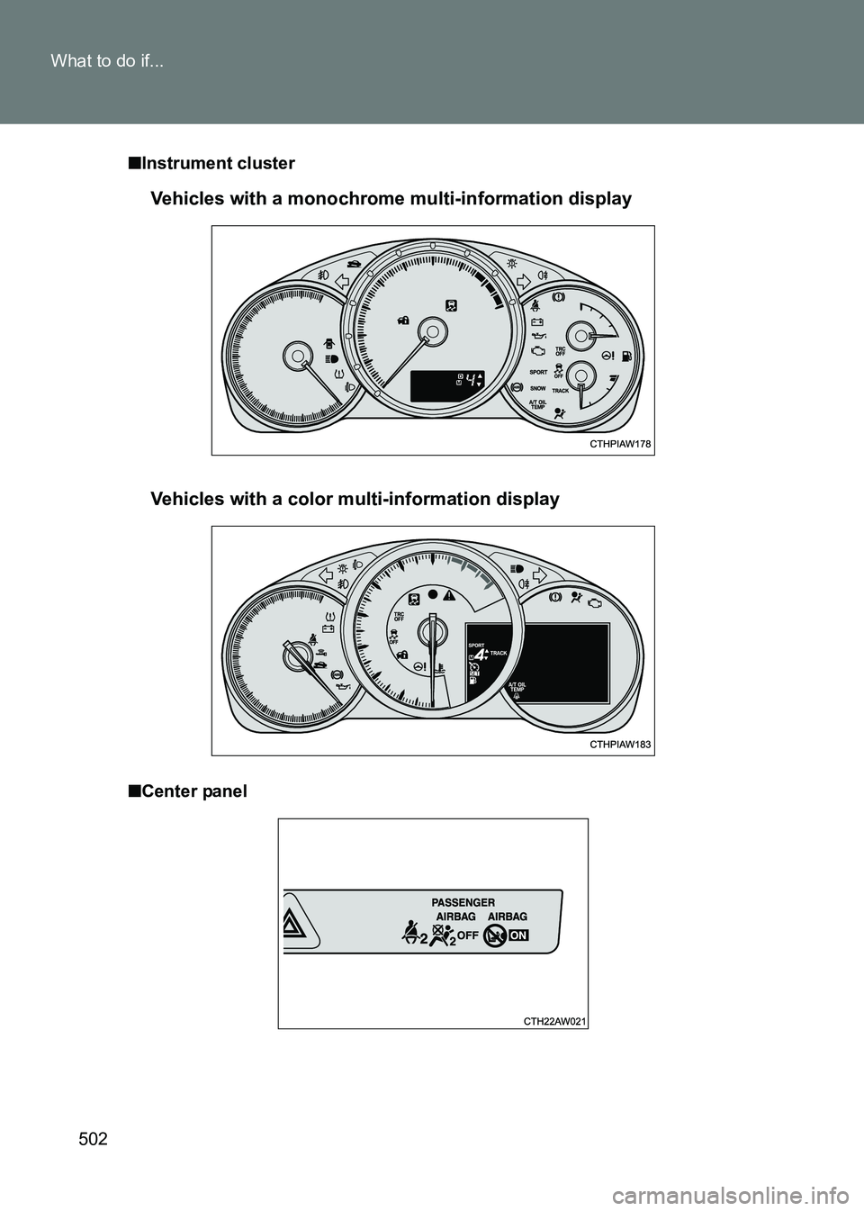 TOYOTA GT86 2017  Owners Manual (in English) 502
What to do if...
86_EE (OM18071E)
■
Instrument cluster
■ Center panel
Vehicles with a monochrome multi-information display
Vehicles with a color multi-information display 