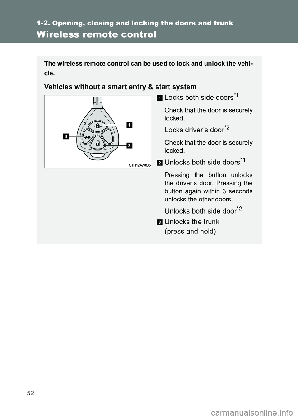 TOYOTA GT86 2017  Owners Manual (in English) 52
1-2. Opening, closing and locking the doors and trunk
86_EE (OM18071E)
Wireless remote control
The wireless remote control can be used to lock and unlock the vehi-
cle.
Vehicles without a smart ent