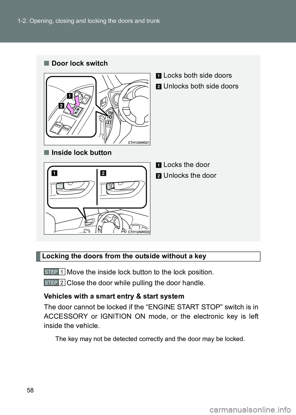 TOYOTA GT86 2017  Owners Manual (in English) 58
1-2. Opening, closing and locking the doors and trunk
86_EE (OM18071E)
Locking the doors from the outside without a key
Move the inside lock button to the lock position.
Close the door while pullin