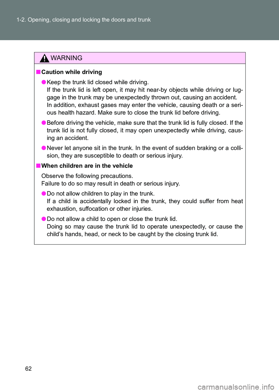 TOYOTA GT86 2017 Owners Manual (in English) 62
1-2. Opening, closing and locking the doors and trunk
86_EE (OM18071E)
WARNING
■
Caution while driving
●Keep the trunk lid closed while driving.
If the trunk lid is left open, it may hit near TOYOTA GT86 2017 Owners Manual (in English) 62
1-2. Opening, closing and locking the doors and trunk
86_EE (OM18071E)
WARNING
■
Caution while driving
●Keep the trunk lid closed while driving.
If the trunk lid is left open, it may hit near