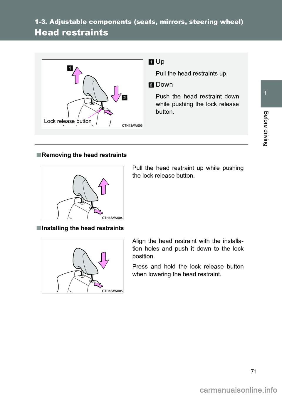 TOYOTA GT86 2017  Owners Manual (in English) 71
1
1-3. Adjustable components (seats, mirrors, steering wheel)
Before driving
86_EE (OM18071E)
Head restraints
■Removing the head restraints
■ Installing the head restraints
Up
Pull the head res