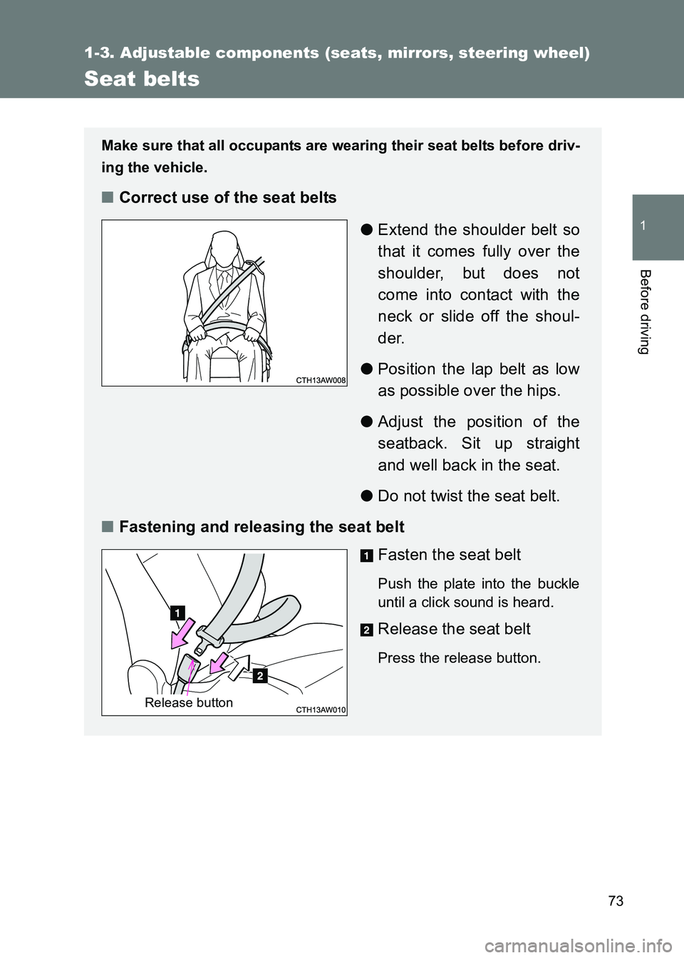 TOYOTA GT86 2017  Owners Manual (in English) 73
1
1-3. Adjustable components (seats, mirrors, steering wheel)
Before driving
86_EE (OM18071E)
Seat belts
Make sure that all occupants are wearing their seat belts before driv-
ing the vehicle.
■C