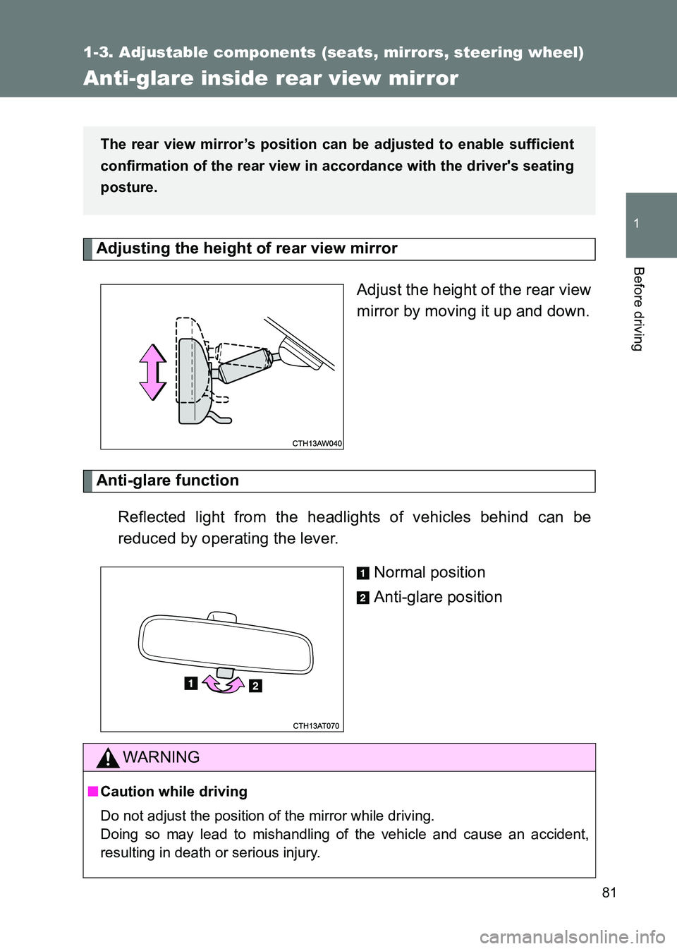 TOYOTA GT86 2017  Owners Manual (in English) 81
1
1-3. Adjustable components (seats, mirrors, steering wheel)
Before driving
86_EE (OM18071E)
Anti-glare inside rear view mirror
Adjusting the height of rear view mirror Adjust the height of the re