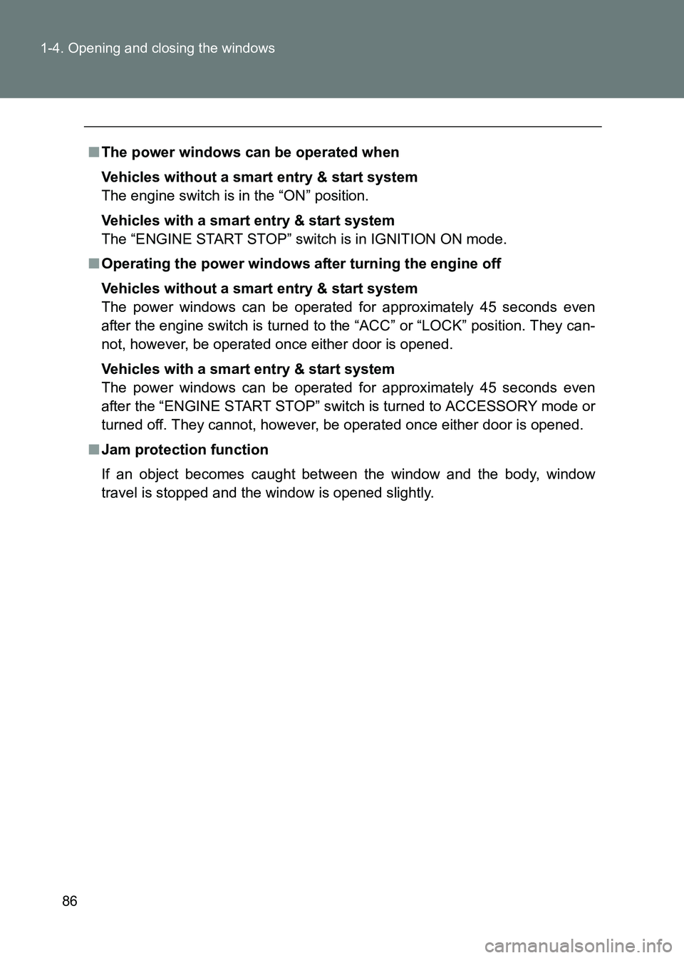 TOYOTA GT86 2017 Owners Manual (in English) 86
1-4. Opening and closing the windows
86_EE (OM18071E)
■
The power windows can be operated when
Vehicles without a smart entry & start system
The engine switch is in the “ON” position.
Vehicle TOYOTA GT86 2017 Owners Manual (in English) 86
1-4. Opening and closing the windows
86_EE (OM18071E)
■
The power windows can be operated when
Vehicles without a smart entry & start system
The engine switch is in the “ON” position.
Vehicle