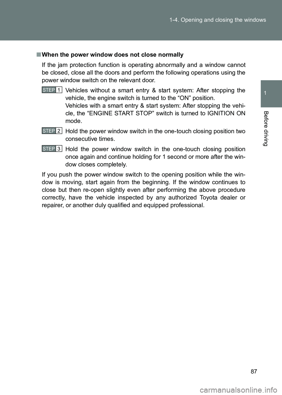 TOYOTA GT86 2017 Owners Manual (in English) 87
1-4. Opening and closing the windows
1
Before driving
86_EE (OM18071E)
■
When the power window does not close normally
If the jam protection function is operating abnormally and a window cannot
b TOYOTA GT86 2017 Owners Manual (in English) 87
1-4. Opening and closing the windows
1
Before driving
86_EE (OM18071E)
■
When the power window does not close normally
If the jam protection function is operating abnormally and a window cannot
b