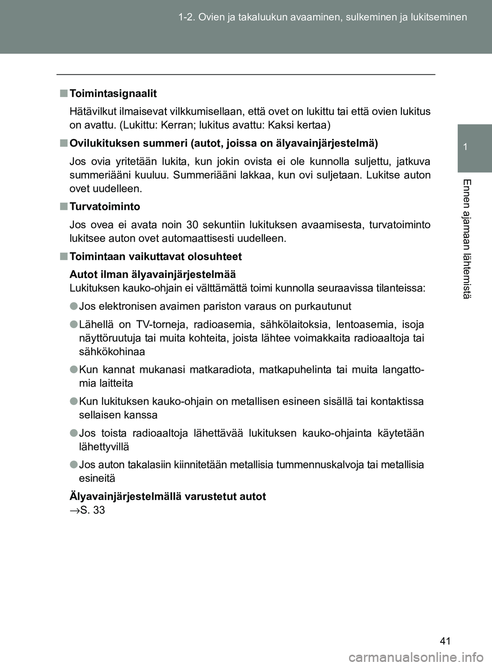 TOYOTA GT86 2017 Omistajan Käsikirja (in Finnish) 41
1-2. Ovien ja takaluukun avaaminen, sulkeminen ja lukitseminen
1
Ennen ajamaan lähtemistä
OM18071FI
■
Toimintasignaalit
Hätävilkut ilmaisevat vilkkumisellaan, että ovet on lukittu tai että TOYOTA GT86 2017 Omistajan Käsikirja (in Finnish) 41
1-2. Ovien ja takaluukun avaaminen, sulkeminen ja lukitseminen
1
Ennen ajamaan lähtemistä
OM18071FI
■
Toimintasignaalit
Hätävilkut ilmaisevat vilkkumisellaan, että ovet on lukittu tai että